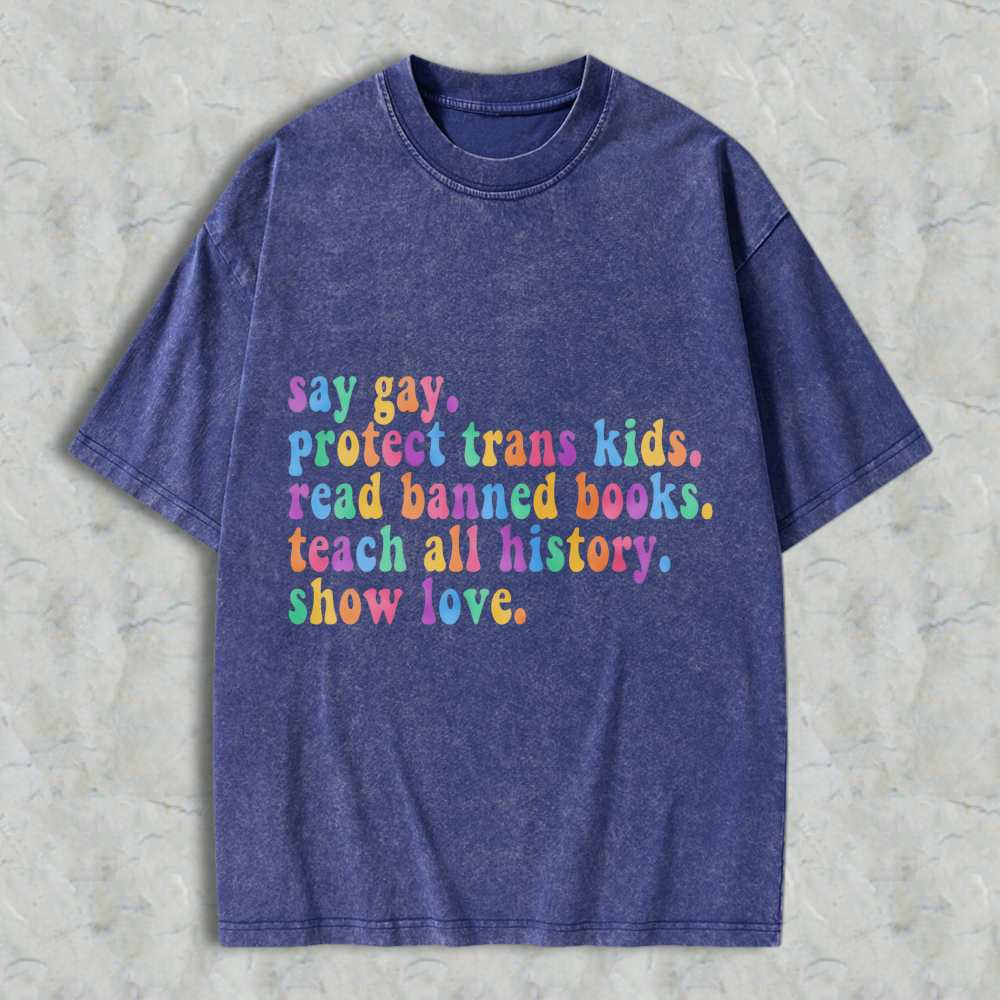 Wardrobecart Say Gay Protect Trans Kids Read Banned Books Teach All History Show Love Unisex Washed T-shirt