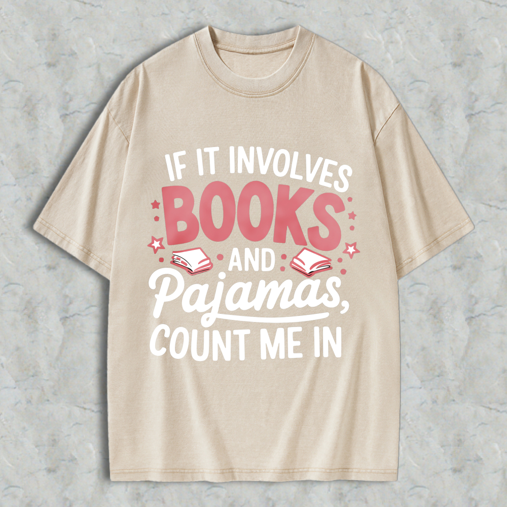 Wardrobecart If It Involves Books And Pajamas Count Me In Unisex Washed T-shirt