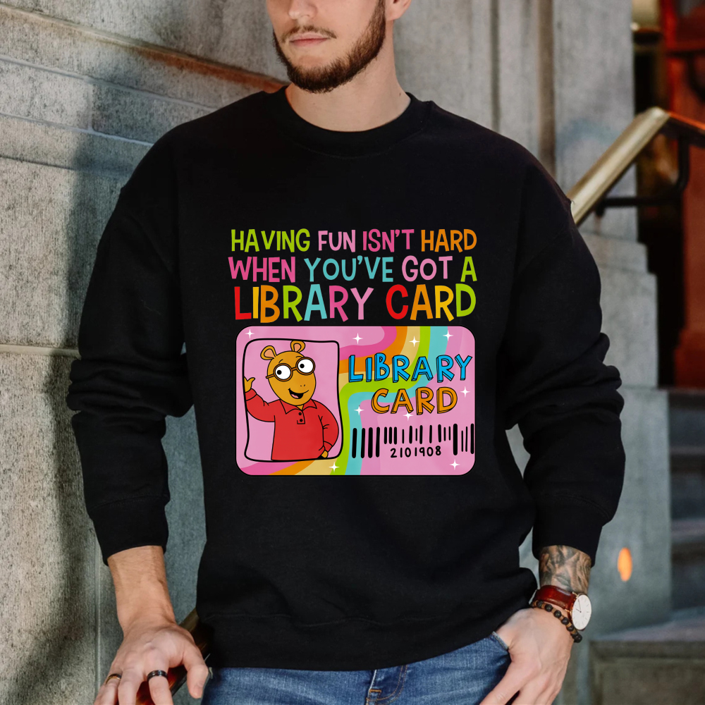 Wardrobecart Library Card Bear Having Fun Isn't Hard When Youve Got A Library Card Unisex Classic Sweatshirt
