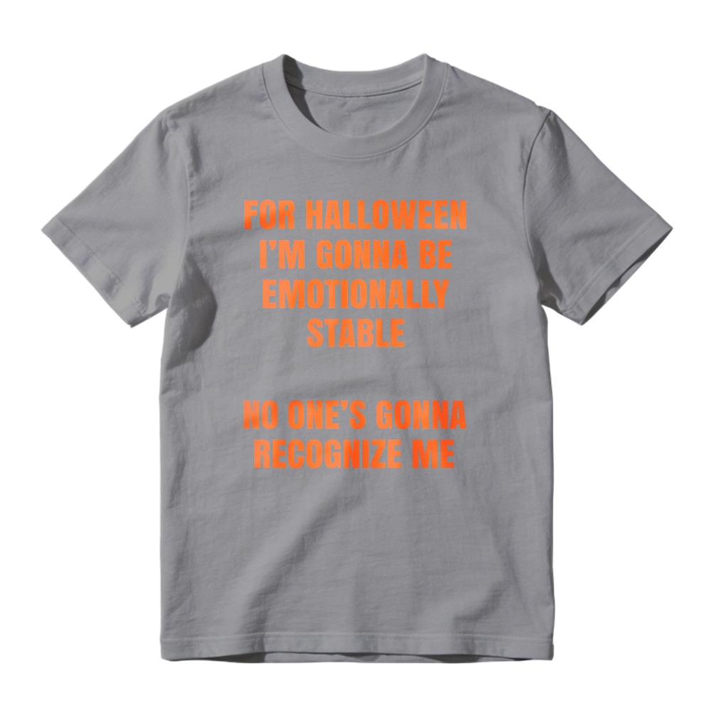 For Halloween I'm Gonna Be Emotionally Stable No One's Gonna Recognize Me Funny Quote Unisex Classic T-shirt