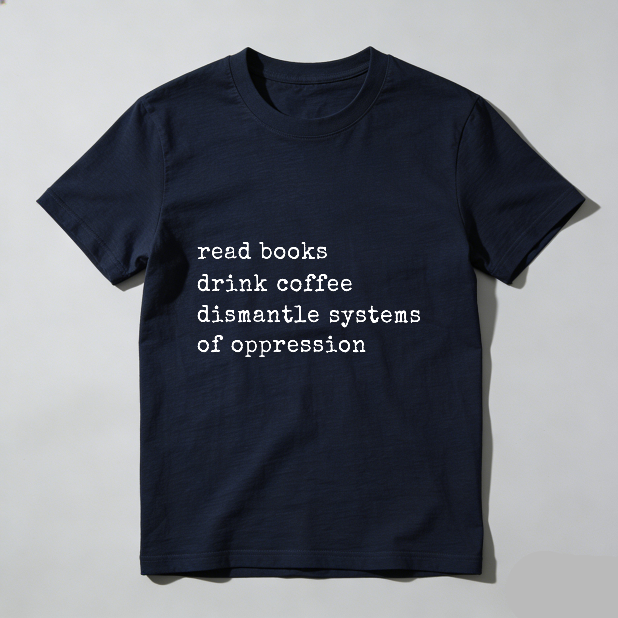 Wardrobecart Read Books Drink Coffee Dismantle Systems Of Oppression tshirt