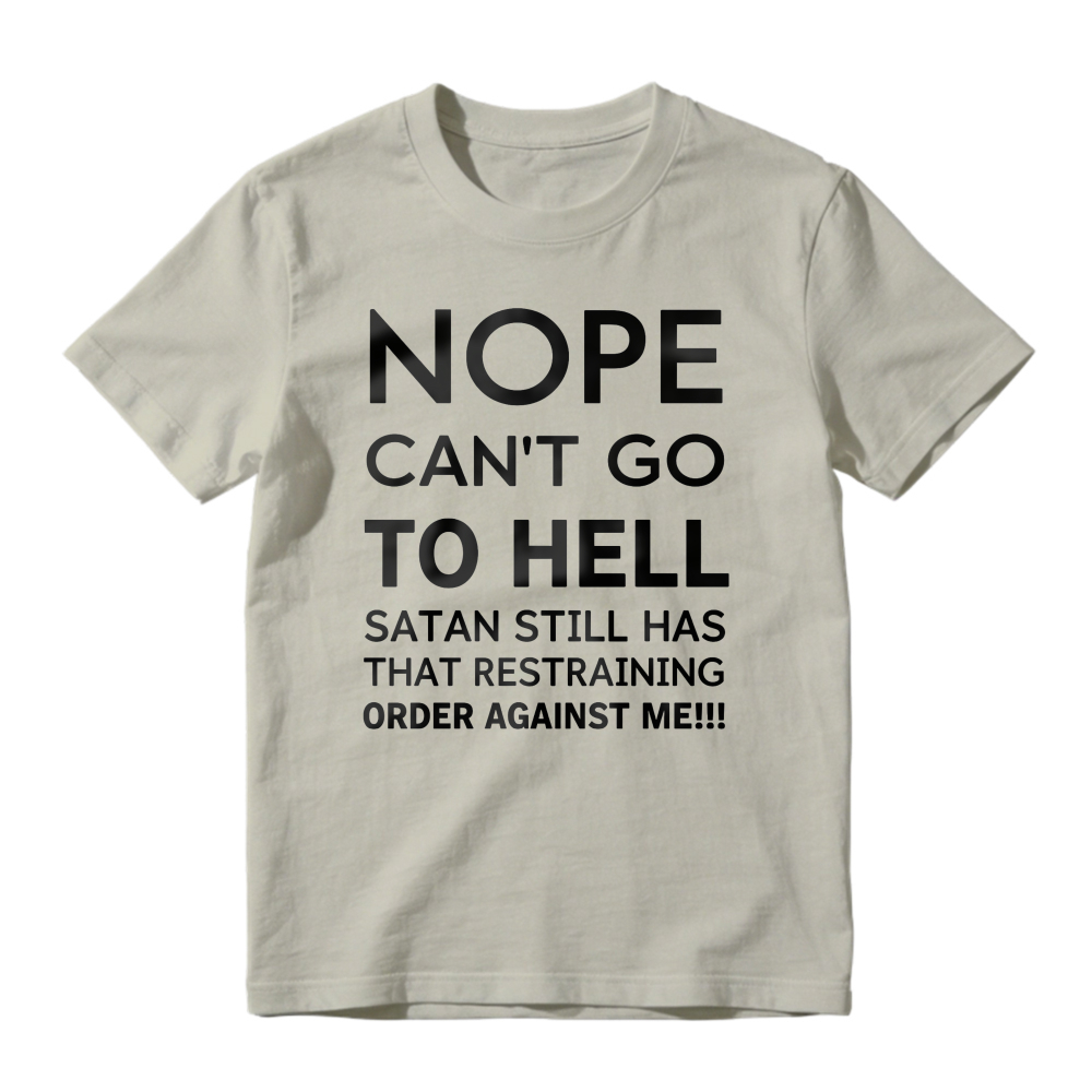 Nope Cant Go To Hell Satan Still Has That Restraining Order Against Me Funny Quote Unisex Classic T-shirt