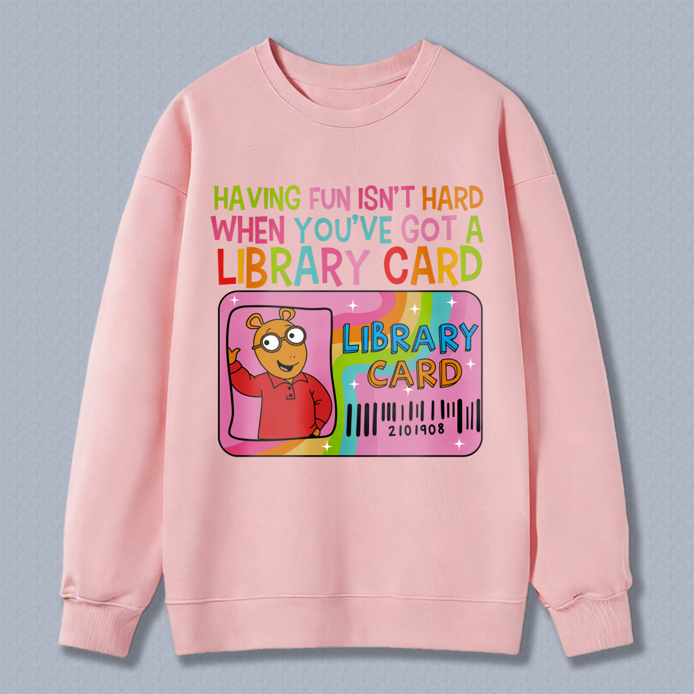 Wardrobecart Library Card Bear Having Fun Isn't Hard When Youve Got A Library Card Unisex Classic Sweatshirt