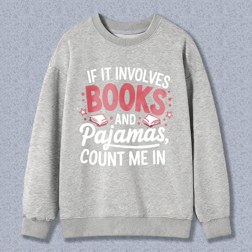 Wardrobecart If It Involves Books And Pajamas Count Me In Unisex Classic Sweatshirt