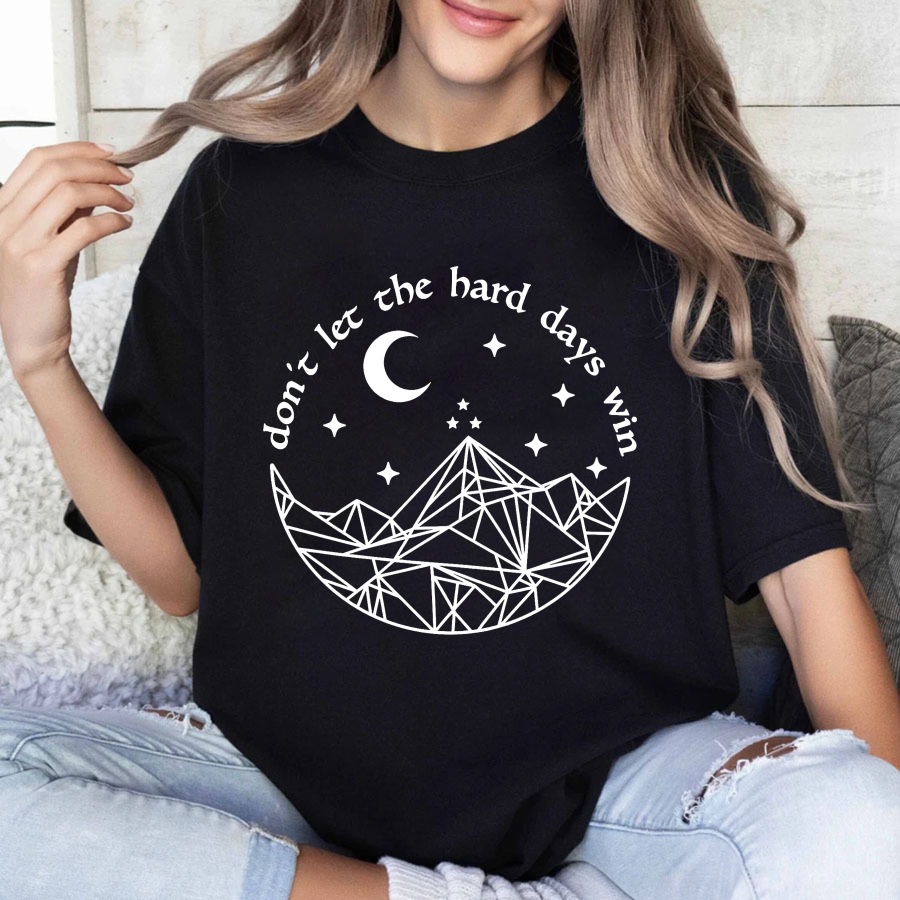 Wardrobecart Don't Let The Hard Days Win Tshirt