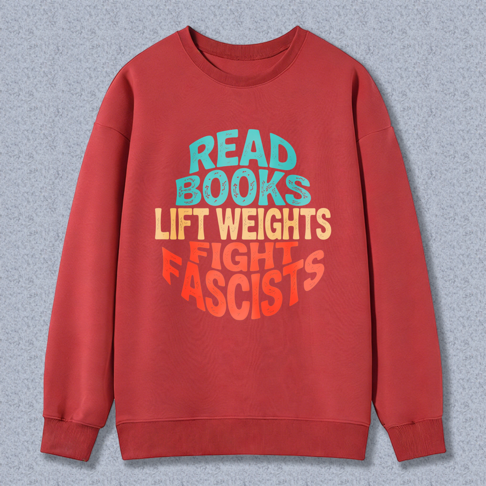 Wardrobecart Read Books Lift Weights Fight Fascists Unisex Classic Sweatshirt