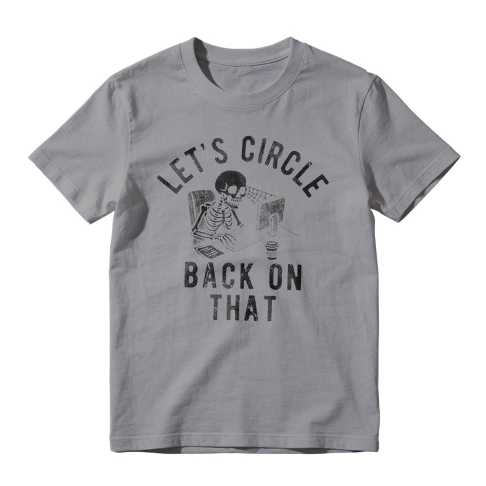 Lets Circle Back On That Skeleton At Computer Funny Office Humor T-shirt
