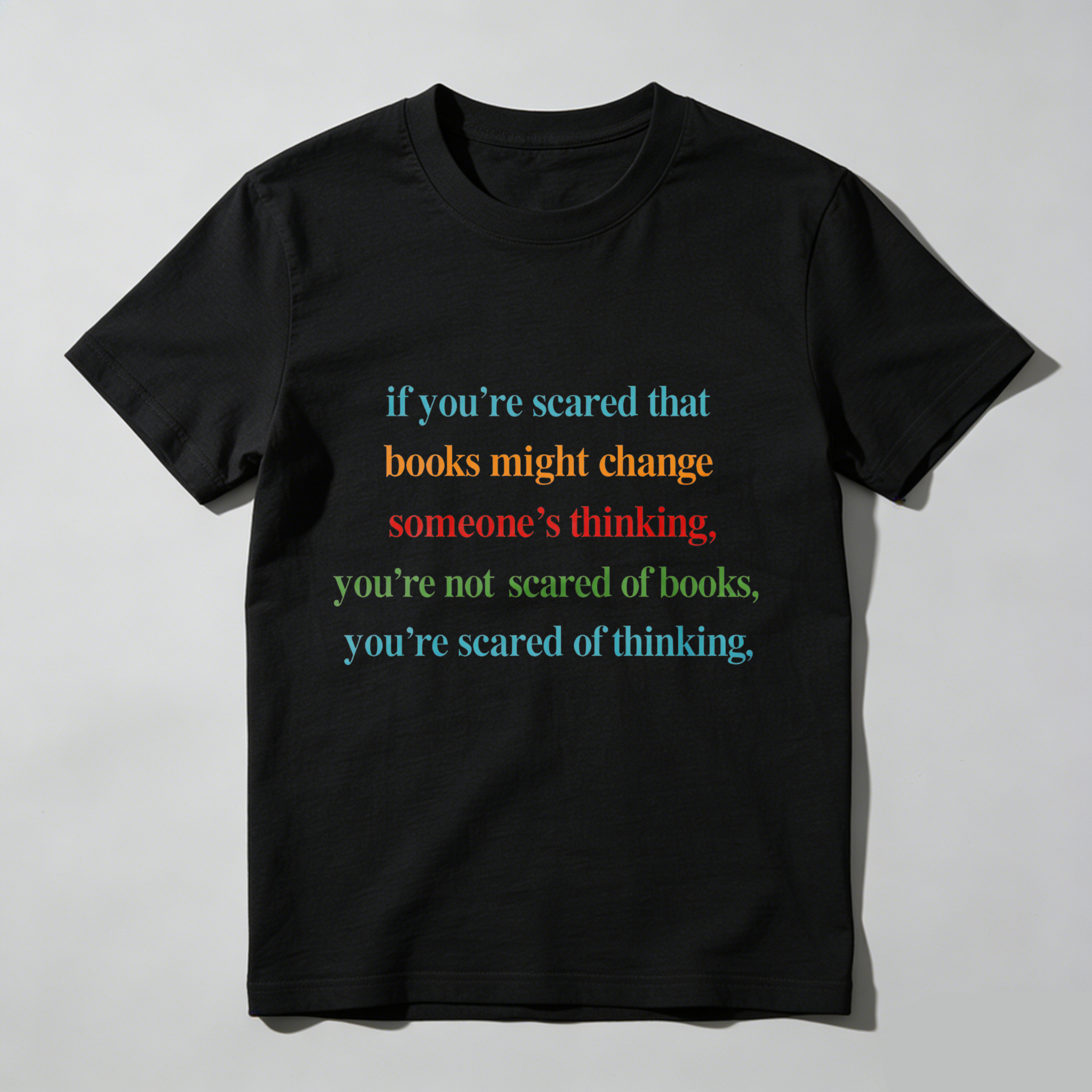 Wardrobecart If You're Scared That Books Might Change Someone's Thinking You're Not Scared Of Books You're Scared Of Thinking Tshirt