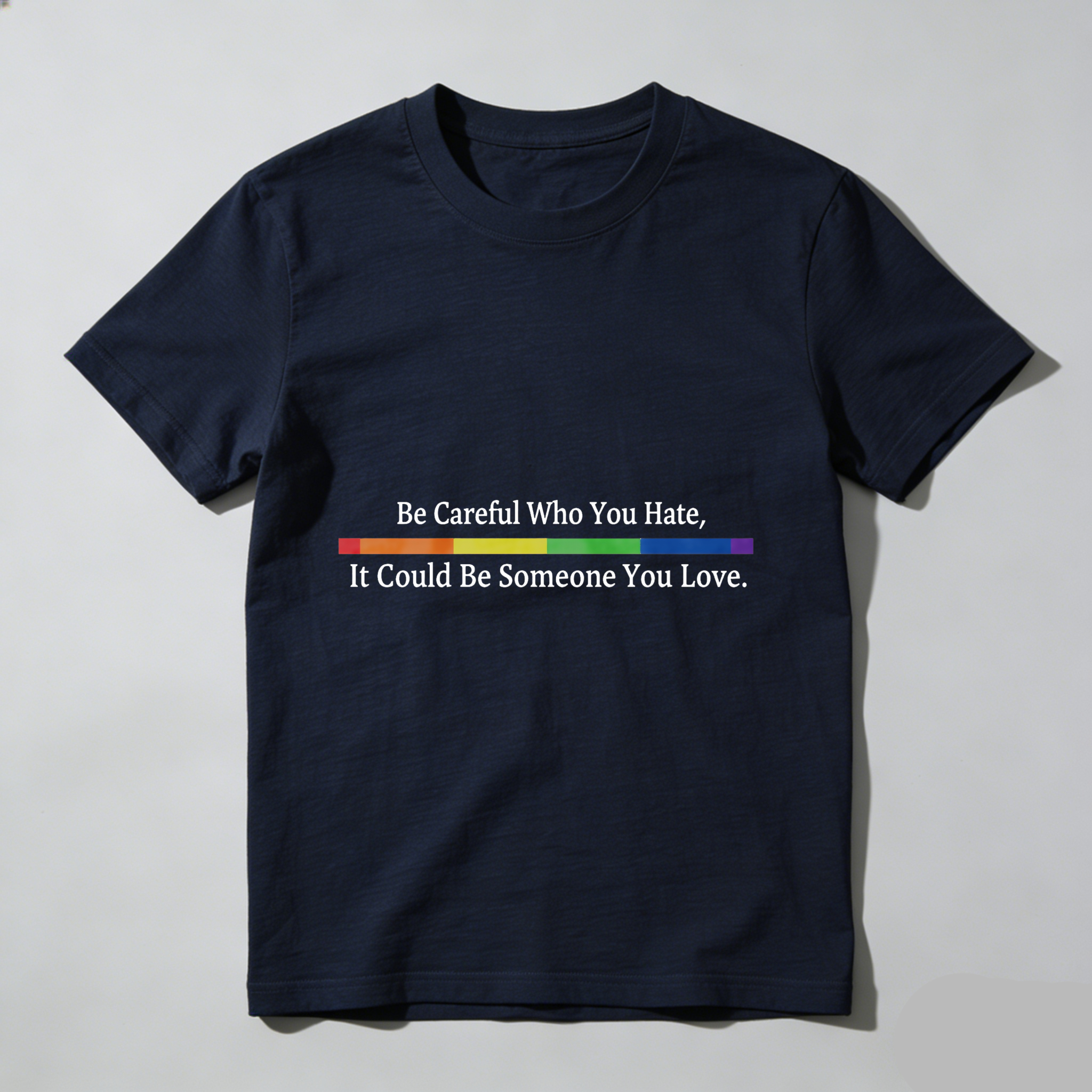 Wardrobecart Be Careful Who You Hate It Could Be Someone You Love Tshirt