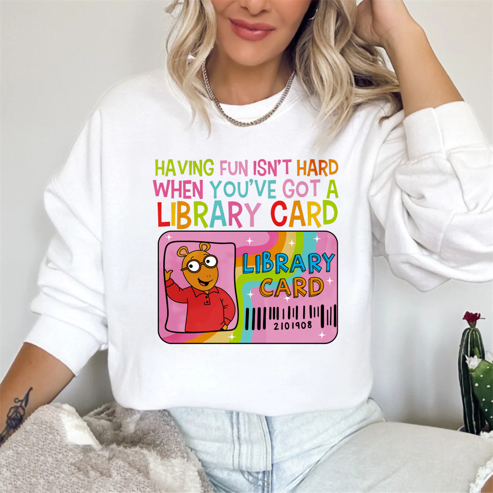 Wardrobecart Library Card Bear Having Fun Isn't Hard When Youve Got A Library Card Unisex Classic Sweatshirt