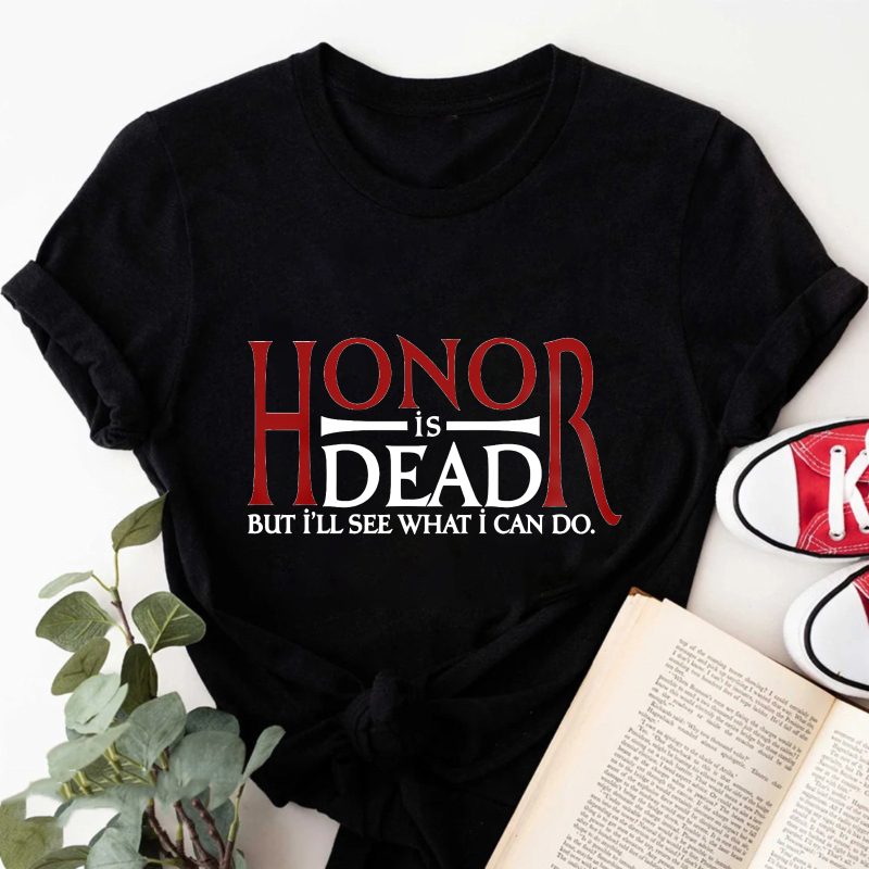 Wardrobecart Honor Is Dead But I'll See What I Can Do Tshirt