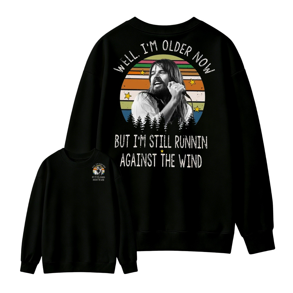 Well I'm Older Now But I'm Still Runnin Against The Wind Vintage Rock Quote Sweatshirt