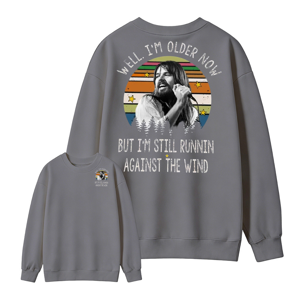 Well I'm Older Now But I'm Still Runnin Against The Wind Vintage Rock Quote Sweatshirt