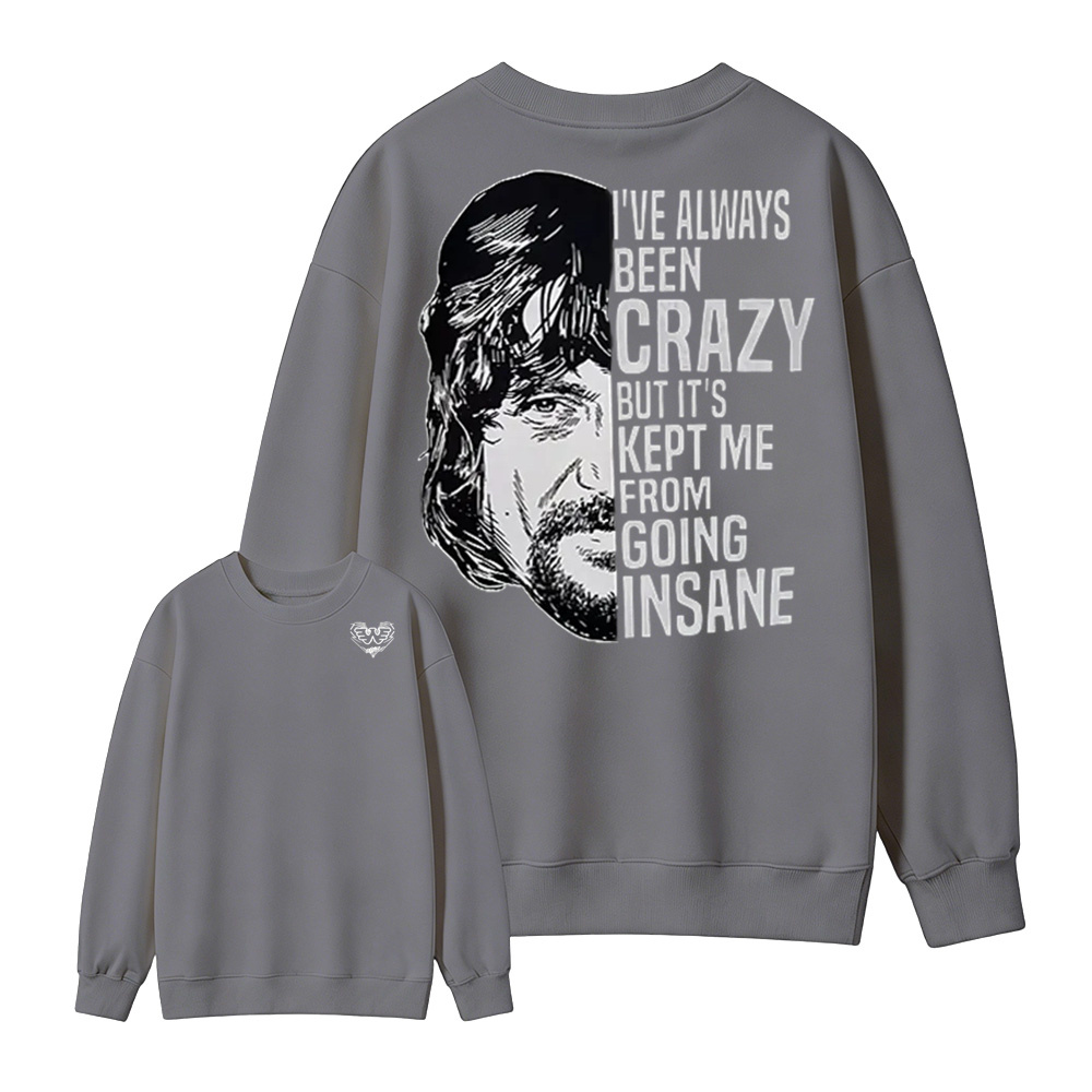 I've Always Been Crazy Funny Graphic Sweatshirt
