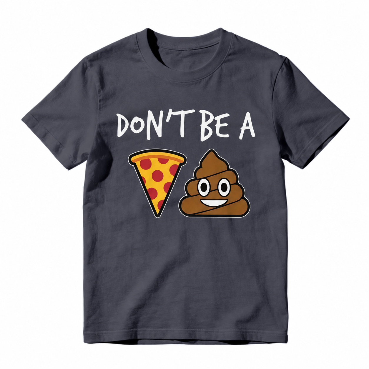 "Don't Be a Pizza My Heart" Graphic with Cartoon Pizza & Poop, Funny Pizza Lovers T-Shirt