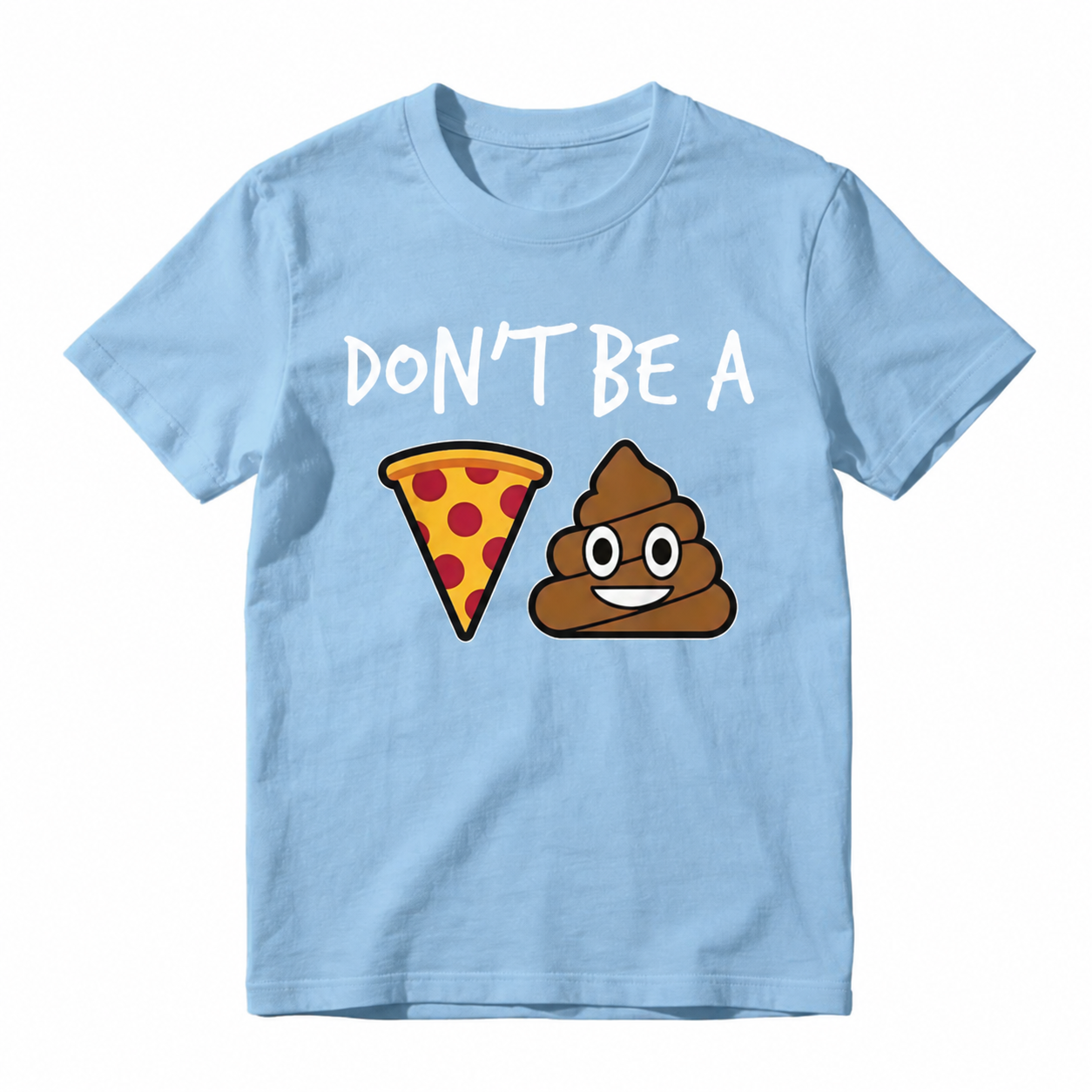 "Don't Be a Pizza My Heart" Graphic with Cartoon Pizza & Poop, Funny Pizza Lovers T-Shirt