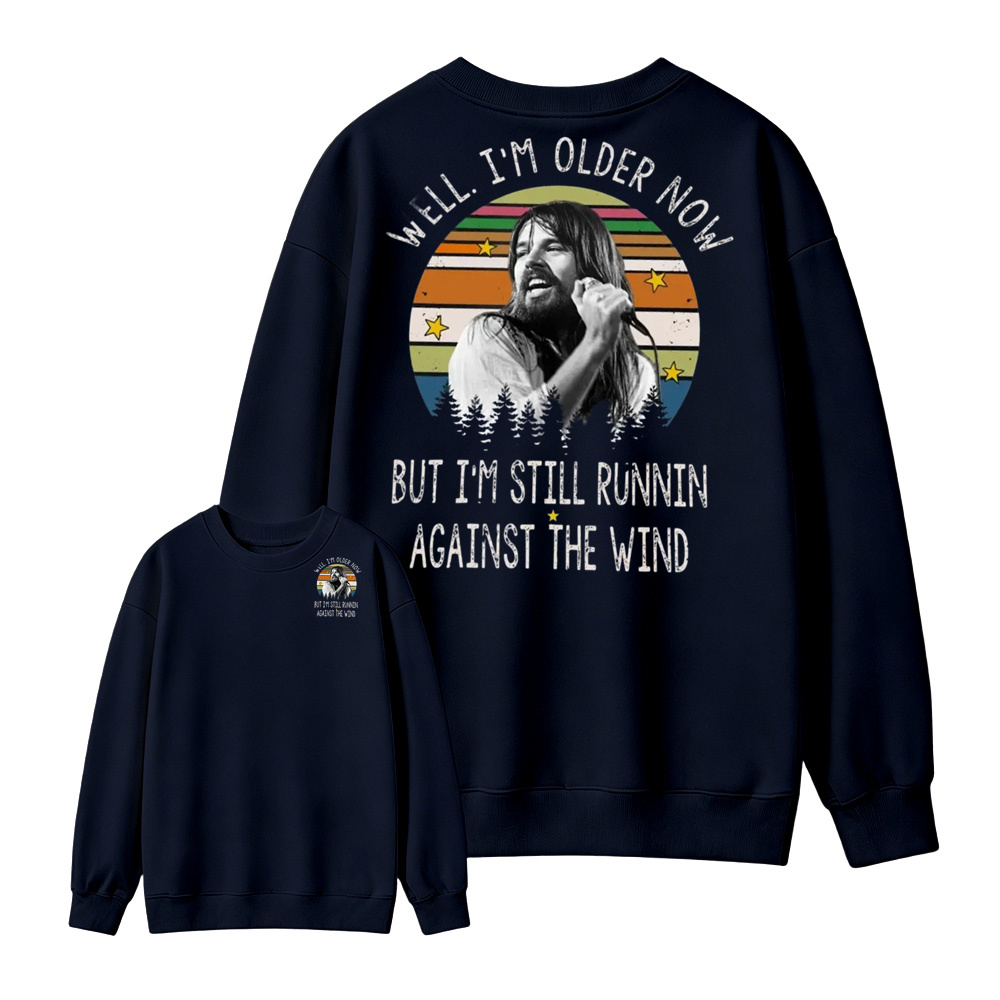 Well I'm Older Now But I'm Still Runnin Against The Wind Vintage Rock Quote Sweatshirt