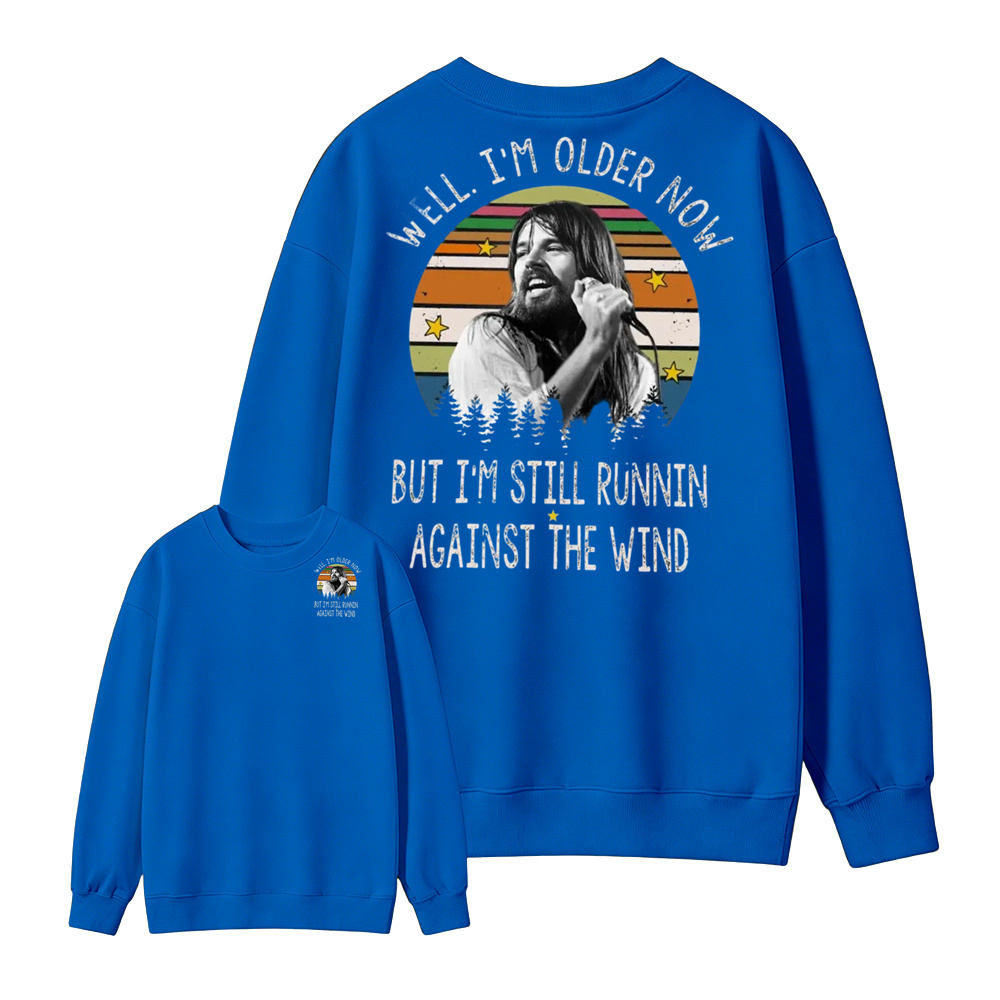Well I'm Older Now But I'm Still Runnin Against The Wind Vintage Rock Quote Sweatshirt