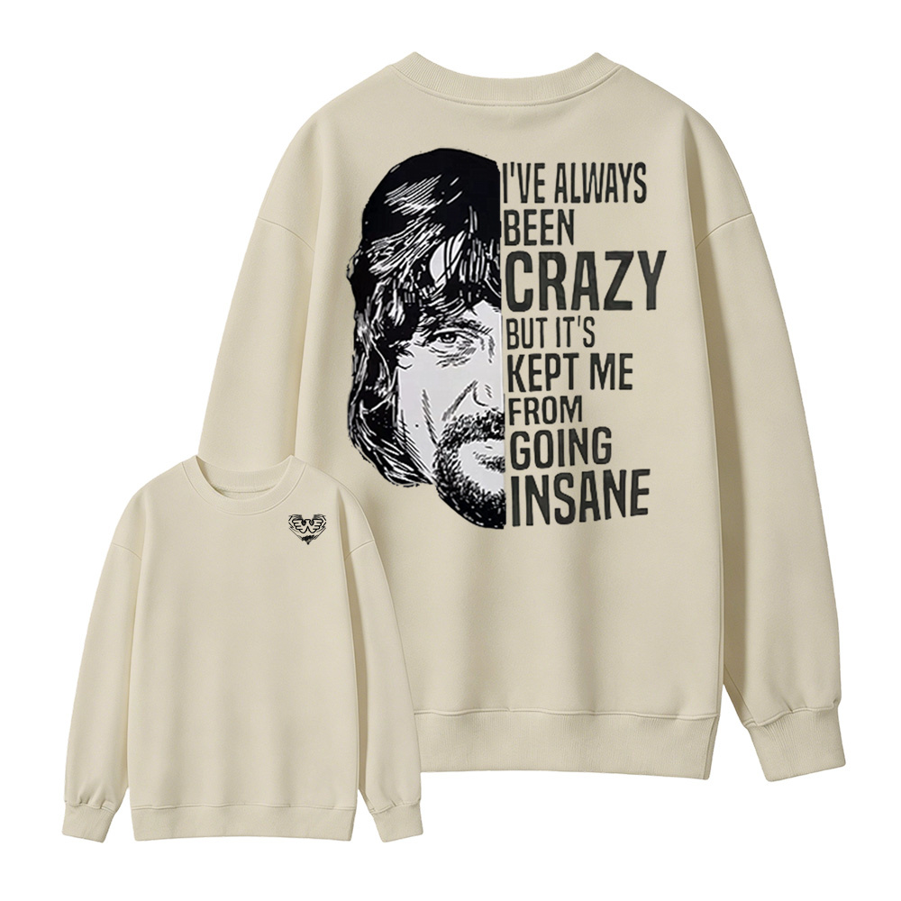 I've Always Been Crazy Funny Graphic Sweatshirt