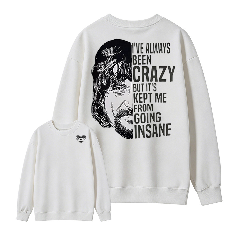 I've Always Been Crazy Funny Graphic Sweatshirt
