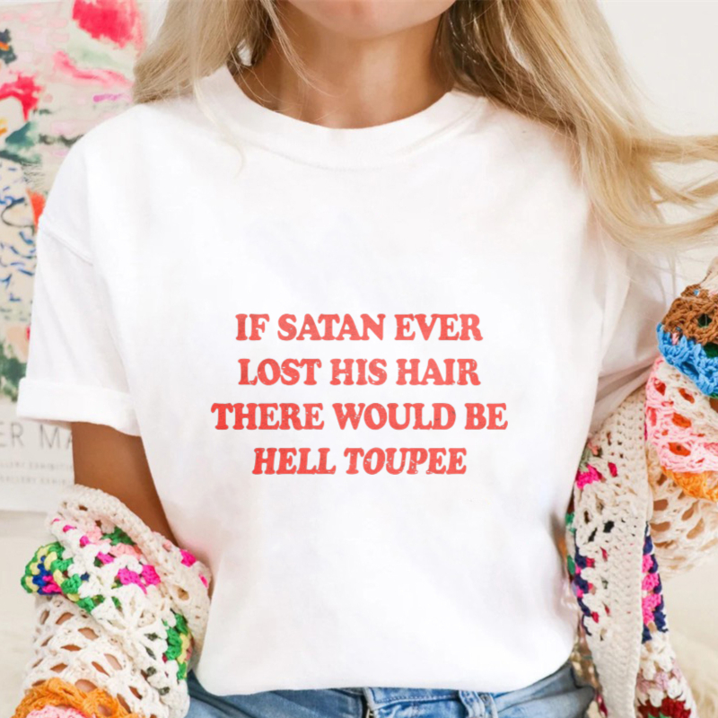 If Satan Ever Lost His Hair There Would Be Hell Toupee Funny Quote T-shirt