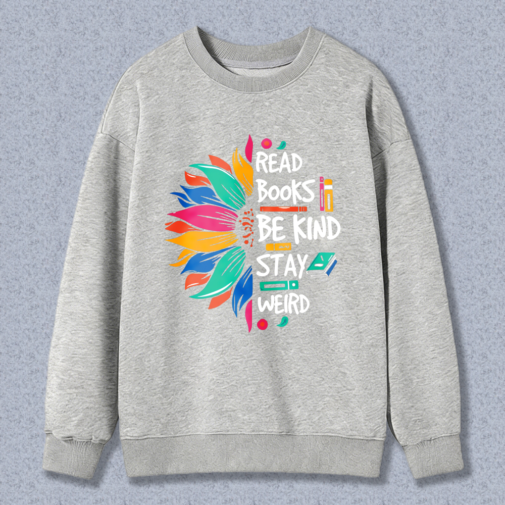 Wardrobecart Colorful Flower With Read Books Be Kind Stay Wild Text Unisex Classic Sweatshirt
