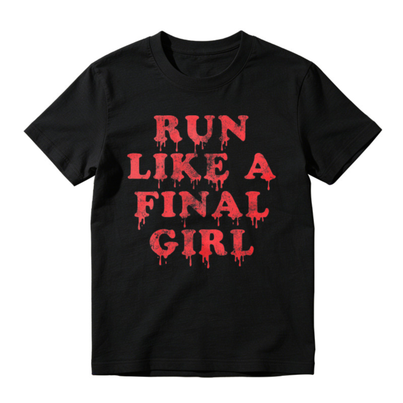 Run Like A Final Girl Horror Movie Quote Graphic T-shirt