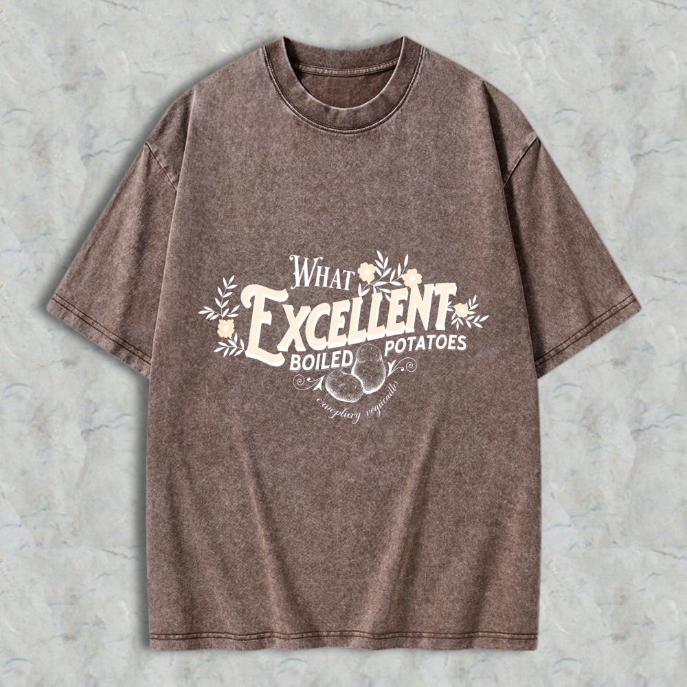 Wardrobecart What Excellent Boiled Potatoes Unisex Washed T-shirt