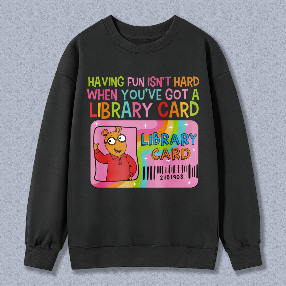 Wardrobecart Library Card Bear Having Fun Isn't Hard When Youve Got A Library Card Unisex Classic Sweatshirt