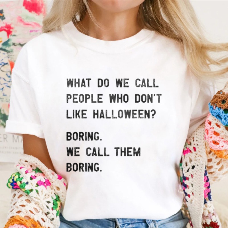 What Do We Call People Who Dont Like Halloween Boring We Call Them Boring Funny Quote T-shirt