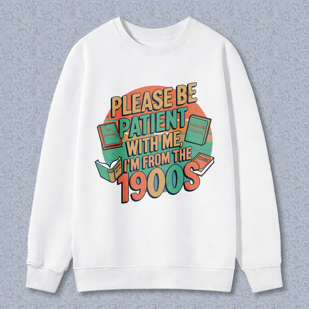 Wardrobecart Please Be Patient With Me Im From The 1900s Books Design Unisex Classic Sweatshirt