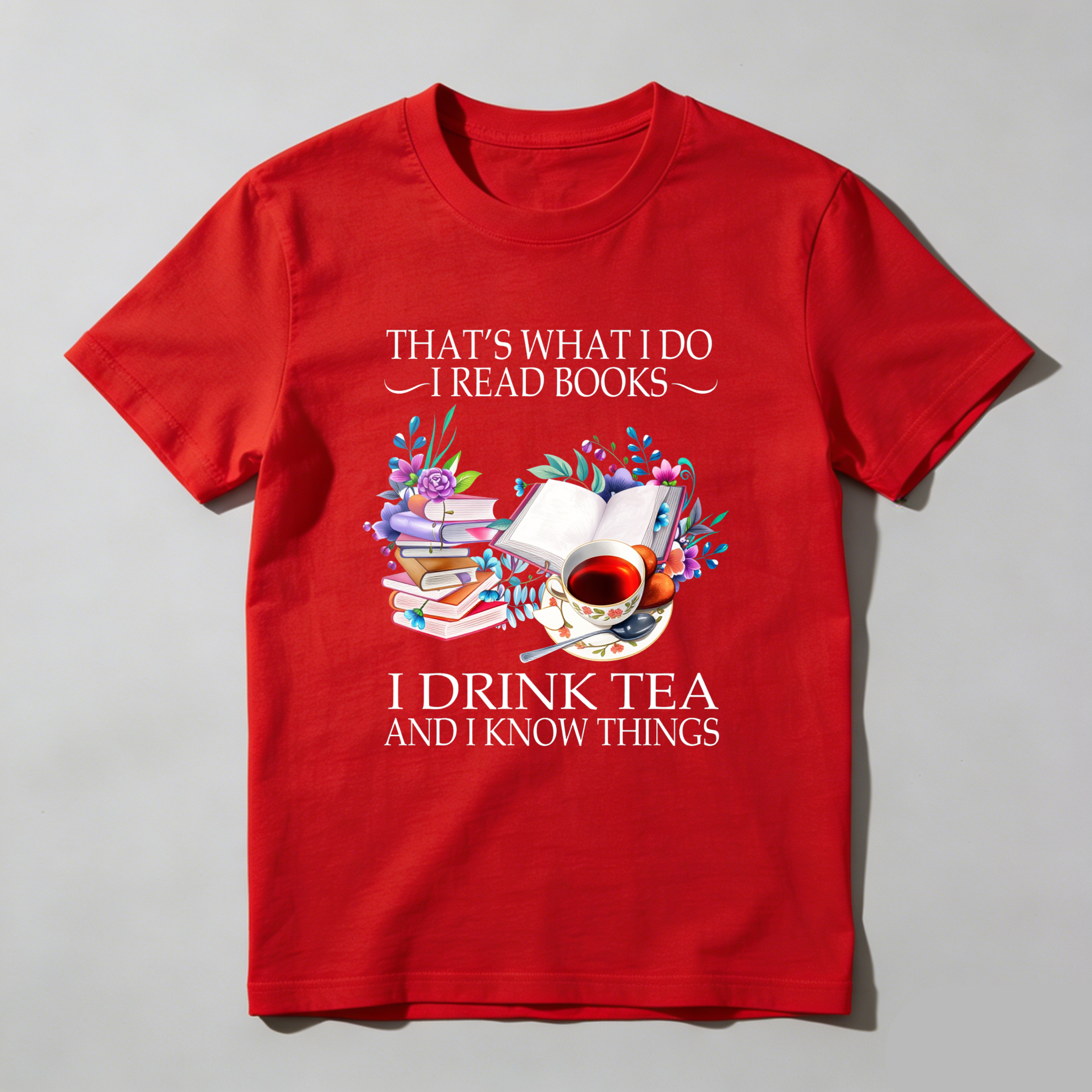 Wardrobecart That's What I Do I Read Books I Drink Tea And I Know Things Tshirt