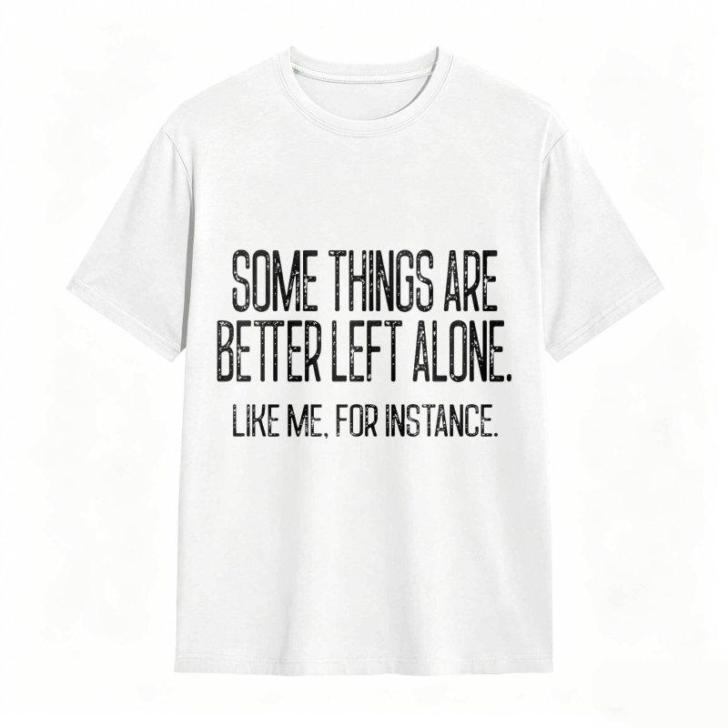 Some Things Are Better Left Alone Tee