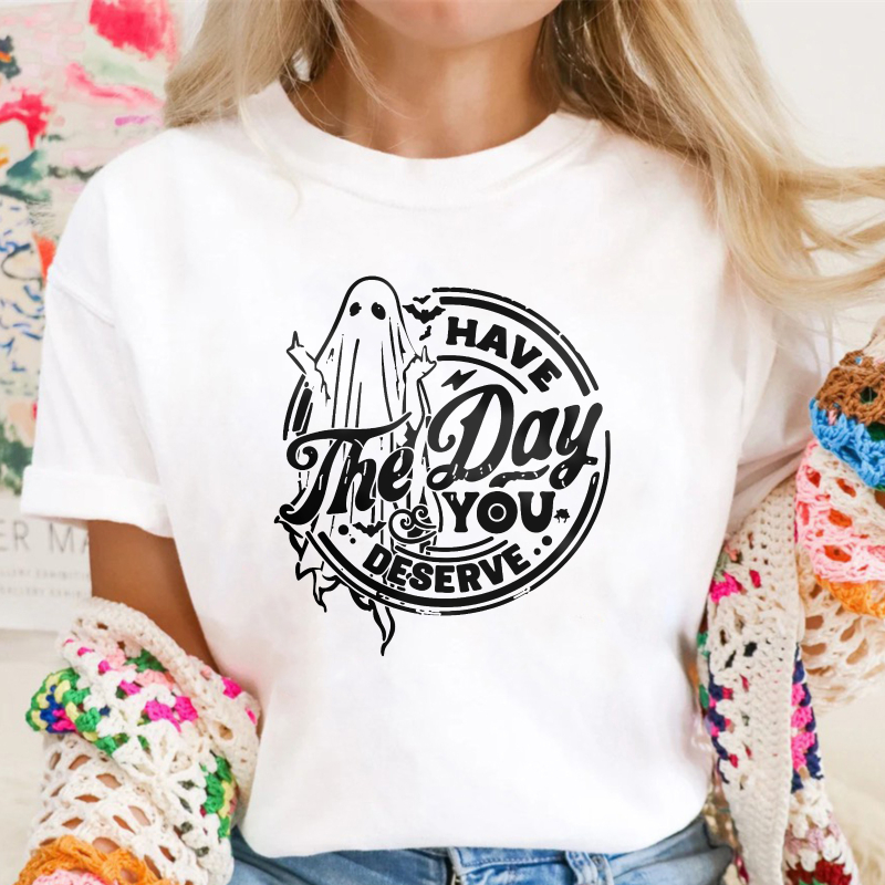 Have The Day You Deserve, Ghost Quote Graphic, Unisex Classic T-shirt