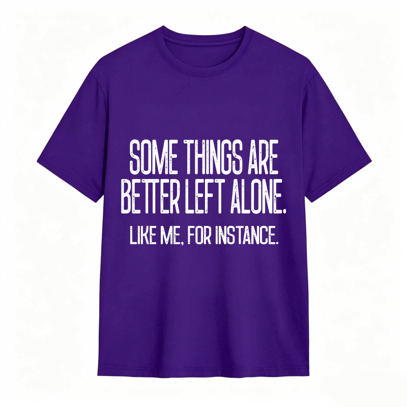 Some Things Are Better Left Alone Tee
