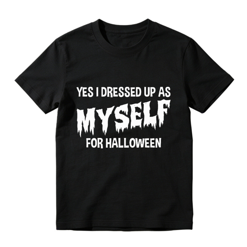 Yes I Dressed Up As Myself For Halloween Funny Quote Graphic T-shirt