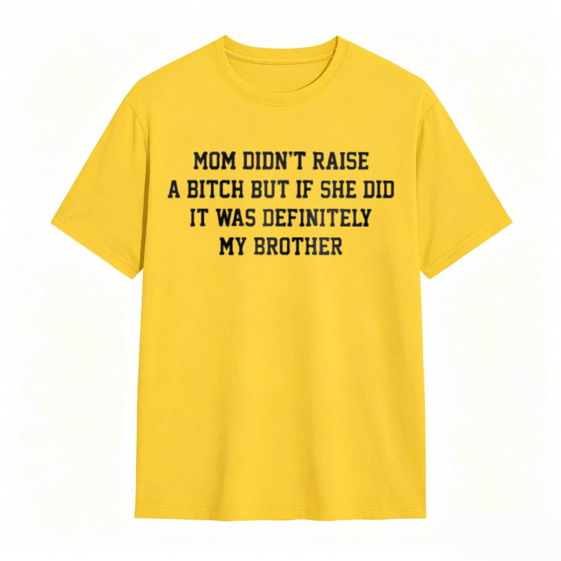 Mom Didn't Raise A But If She Did It Was Definitely My Brother Funny Sibling T-shirt