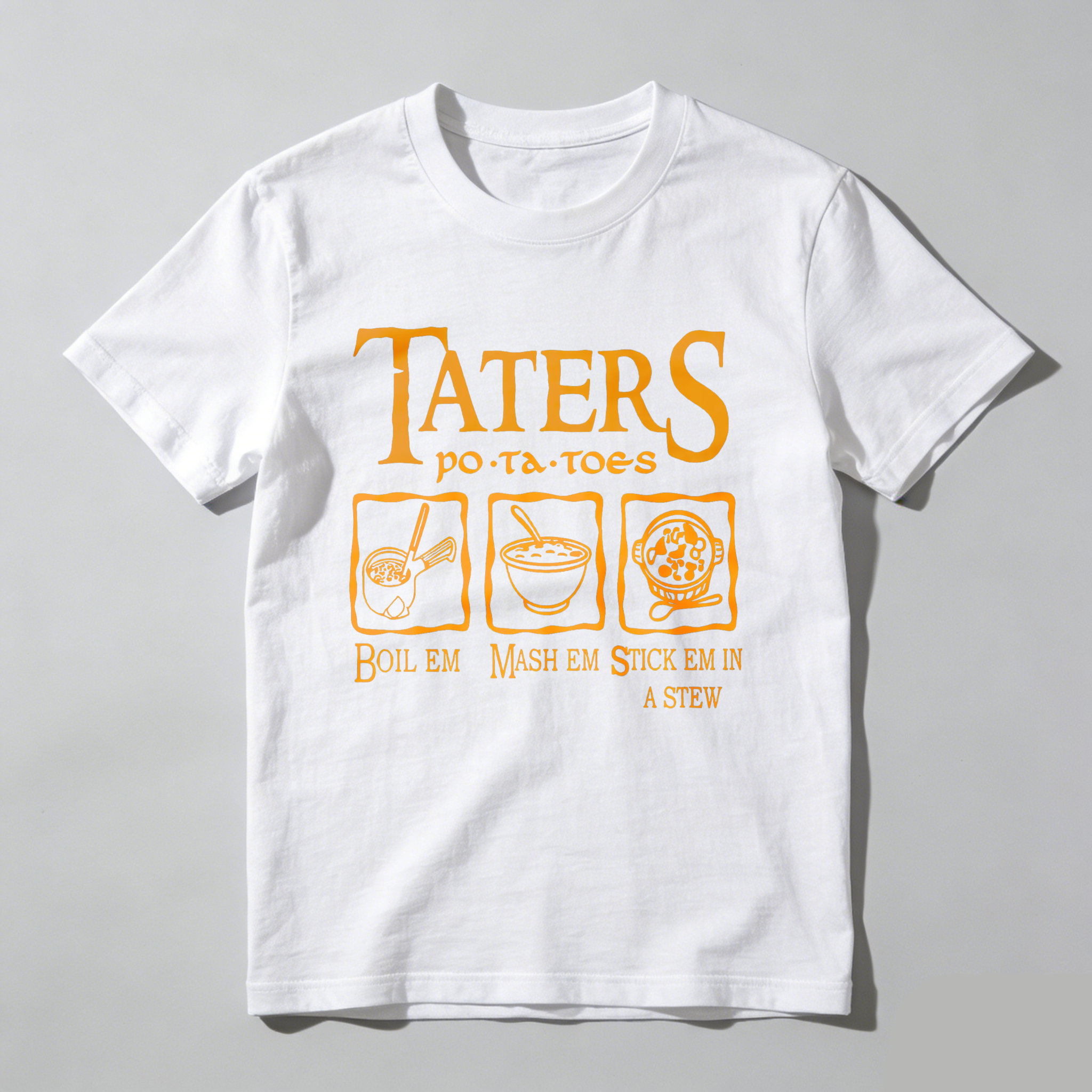 Wardrobecart Taters Potatoes Boil Em Mash Em Stick Em In A Stew tshirt