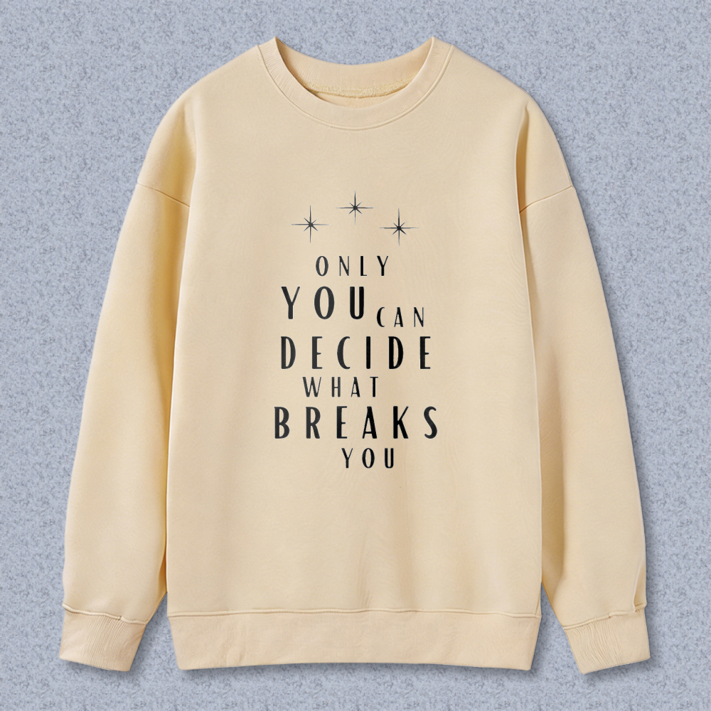 Wardrobecart Only You Can Decide What Breaks You Graphic Print Unisex Classic Sweatshirt