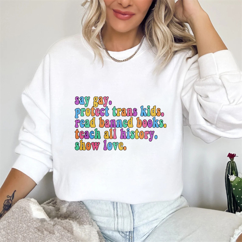 Wardrobecart Say Gay Protect Trans Kids Read Banned Books Teach All History Show Love Unisex Classic Sweatshirt