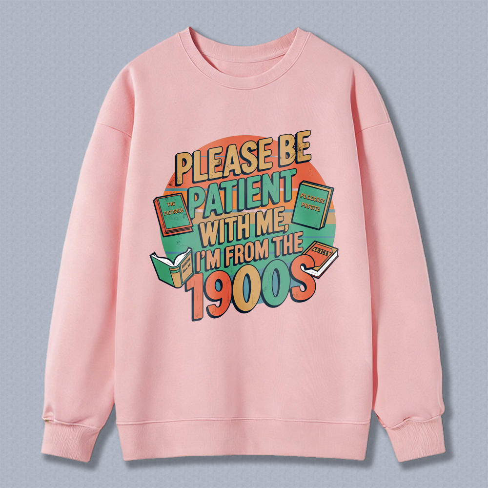 Wardrobecart Please Be Patient With Me Im From The 1900s Books Design Unisex Classic Sweatshirt