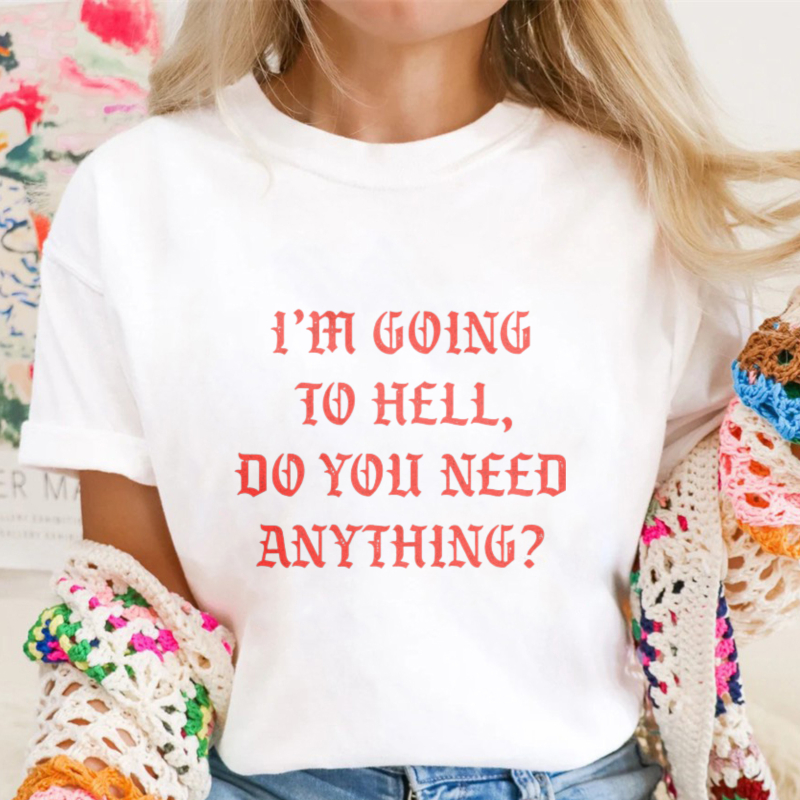 I Am Going To Hell Do You Need Anything Funny Quote Graphic T-shirt