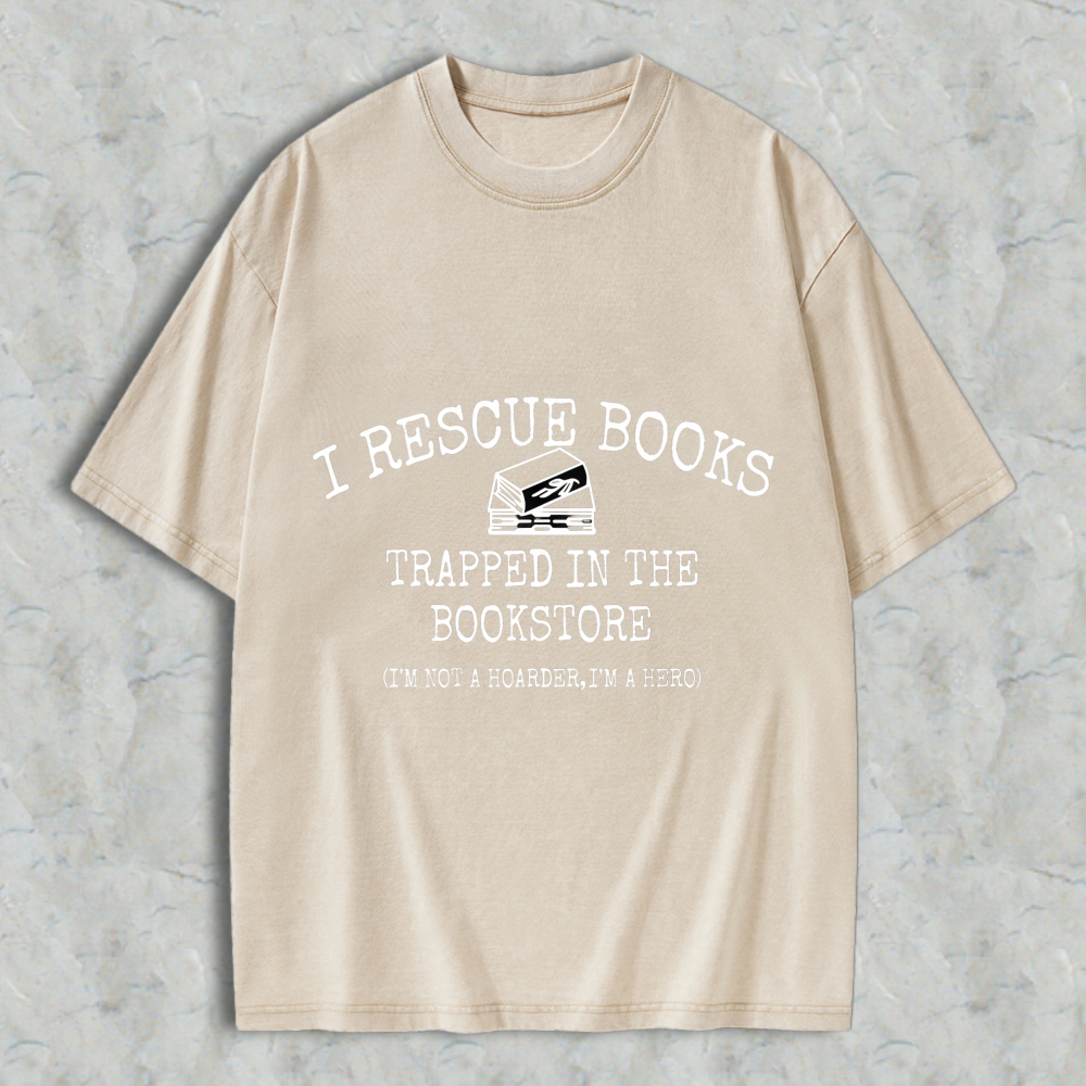 Wardrobecart I Rescue Books Trapped In The Bookstore I'm Not A Hoarder I'm A Hero Unisex Washed T-shirt