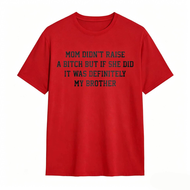 Mom Didn't Raise A But If She Did It Was Definitely My Brother Funny Sibling T-shirt
