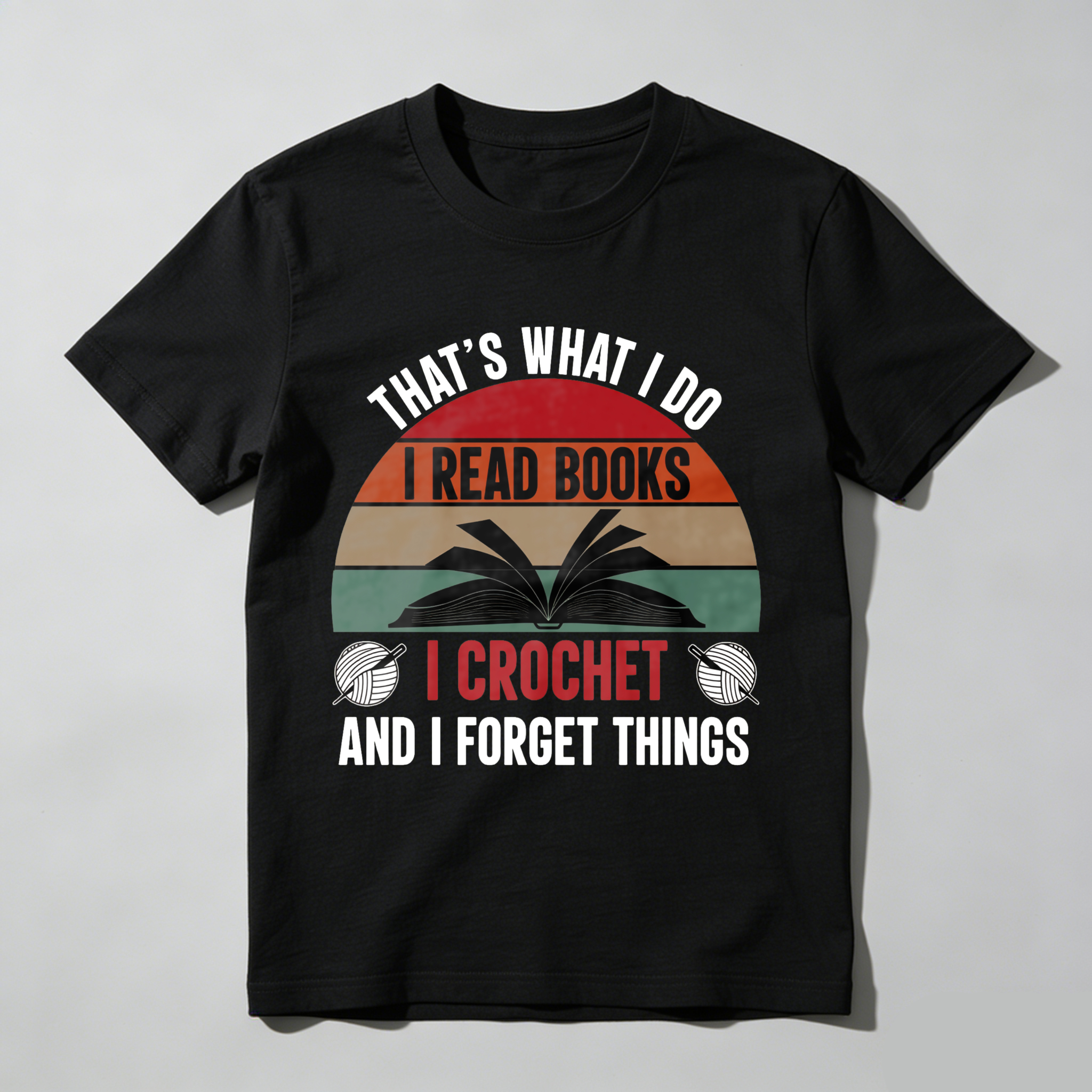 Wardrobecart That's What I Do I Read Books I Crochet And I Forget Things Tshirt