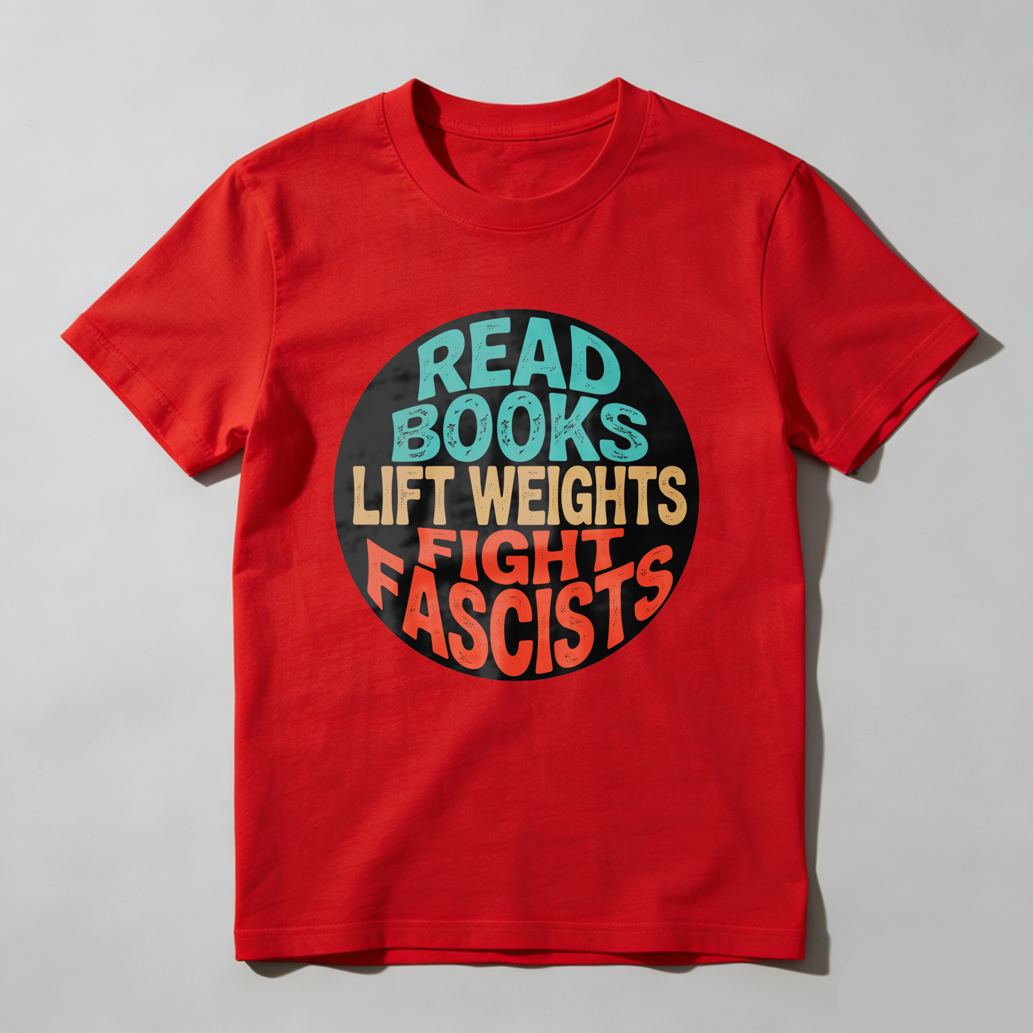 Wardrobecart Read Books Lift Weights Fight Fascists Tshirt