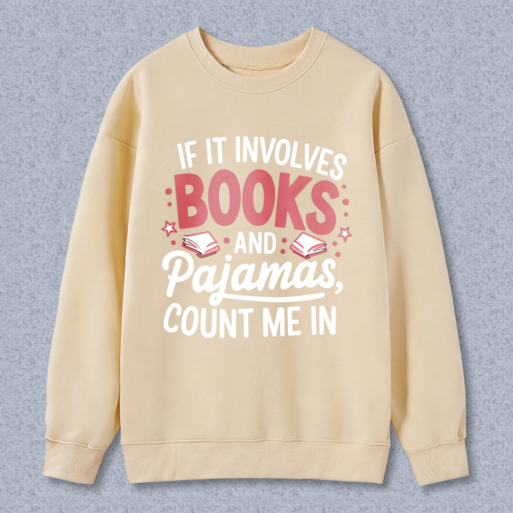Wardrobecart If It Involves Books And Pajamas Count Me In Unisex Classic Sweatshirt