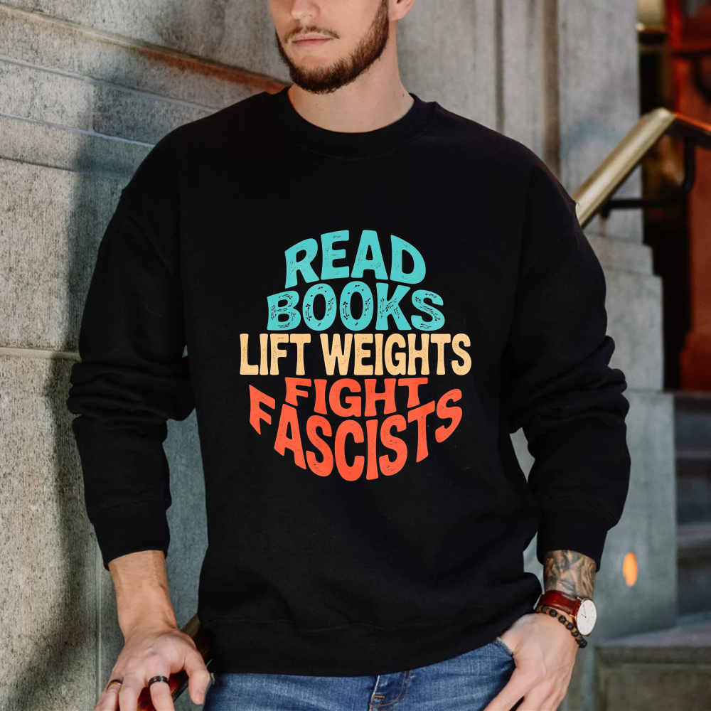 Wardrobecart Read Books Lift Weights Fight Fascists Unisex Classic Sweatshirt