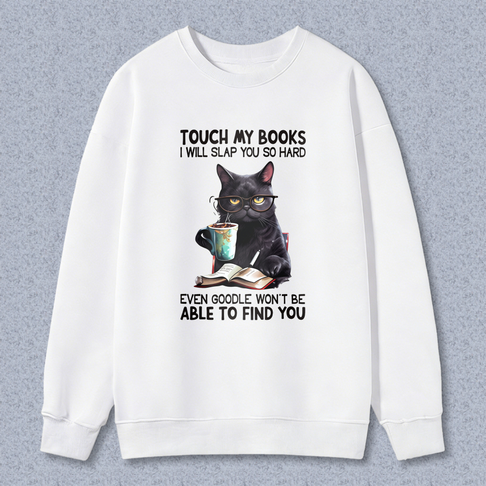 Wardrobecart Cat With Book And Coffee Cup Touch My Books I Will Slap You So Hard Even Google Won't Be Able To Find You Unisex Classic Sweatshirt