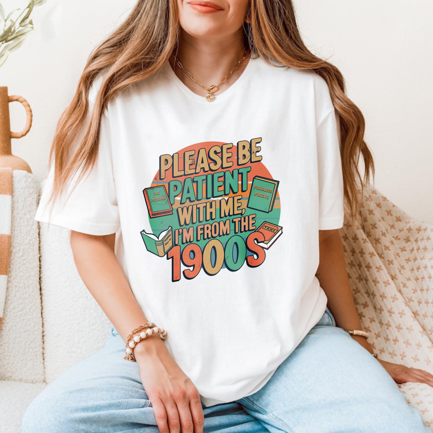 Wardrobecart Please Be Patient With Me I'm From The 1900s Tshirt